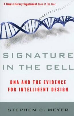 Signature in the Cell: DNA and the Evidence for Intelligent Design by Meyer: New