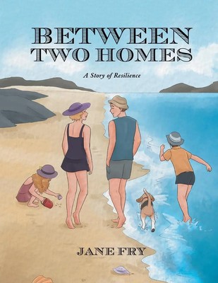 Between Two Homes A Story of Resilience Jane Fry Taschenbuch Englisch 2017