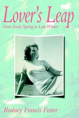 Lover's Leap: From Early Spring to Late Winter by Rodney Francis Foster (English