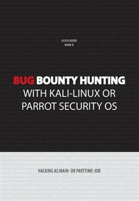 Bug bounty hunting with Kali-Linux or Parrot security OS: Hacking as main- or...