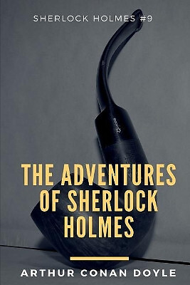 The Adventures of Sherlock Holmes: Sherlock Holmes #9 By Arthur Ignatius Cona...