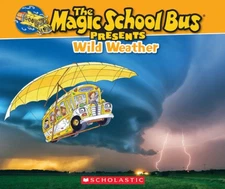 The Magic School Bus Presents: Wild Weather: A Nonfiction Companion to the