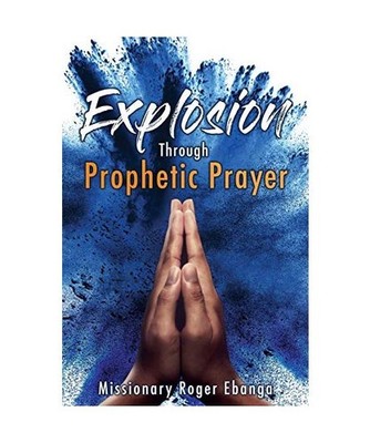 Explosion Through Prophetic Prayer, Missionary Roger Ebanga