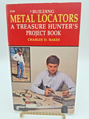 Building Metal Locators: Treasure Hunter's Project Book ~ Charles D. Rakes  1986