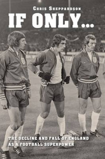If Only....The decline and fall of England as a major football superpower - Image 3