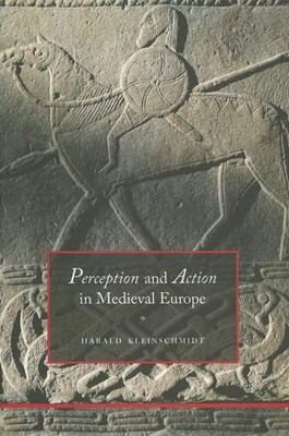 PERCEPTION AND ACTION IN MEDIEVAL EUROPE By Harald Kleinschmidt - Hardcover Mint