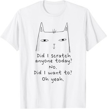 Funny Sarcastic Cat Have I Scratched Anyone Today - Cat T-Shirt