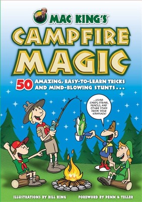 Mac King's Campfire Magic: 50 Amazing, Easy-to-Learn Tricks and Mind-Blowing...