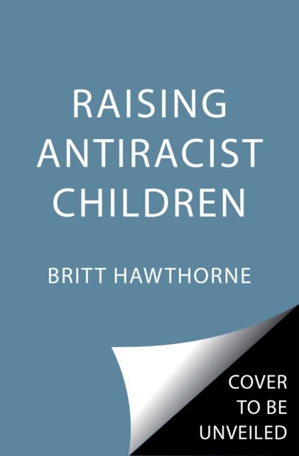Raising Antiracist Children by Britt Hawthorne (Paperback Book)