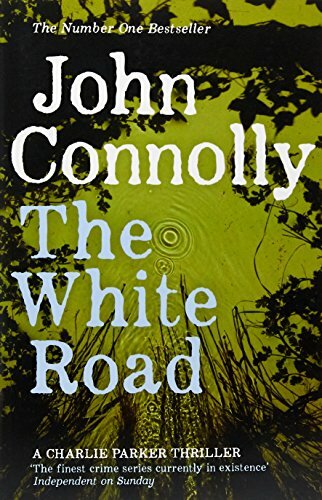 The White Road: The Fourth Charlie Parker Thriller By John Connolly