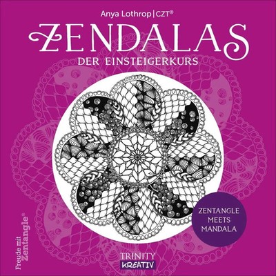 Zendalas - Der Einsteigerkurs | Anya Lothrop | Zentangle  meets Mandala | Buch