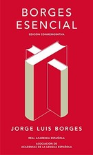 BORGES ESENCIAL. EDICION CONMEMORATIVA / ESSENTIAL BORGES: By Jorge Luis Borges