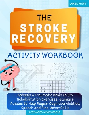 The Stroke Recovery Activity Workbook: Aphasia & Traumatic Brain Injury Reha...