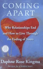 Coming Apart: Why Relationships End and How to Live Through the Ending of Yo...