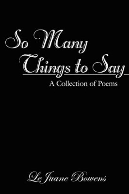 So Many Things to Say: a Collection of Poems -  NEW Lejuane Bowens 2007