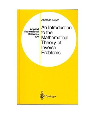 An Introduction to the Mathematical Theory of Inverse Problems, Andreas Kirsch