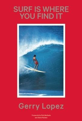 Surf Is Where You Find It by Gerry Lopez (2015, Trade Paperback)