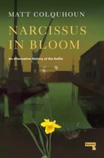 Narcissus in Bloom : An Alternative History of the Selfie, Paperback by Colqu...