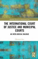 International Court of Justice and Municipal Courts : An Inter-judicial Dialo...