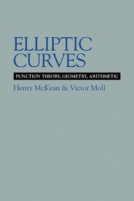 Elliptic Curves: Function Theory, Geometry, Arithmetic by Henry McKean (English)