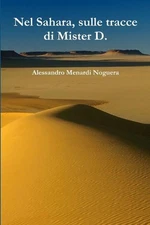 Nel Sahara, sulle tracce di Mister D. by Alessandro Menardi Noguera (Italian) Pa