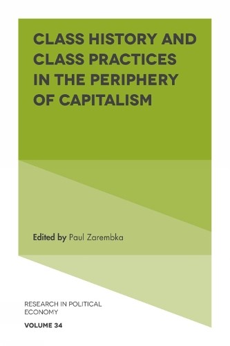 Paul Zarembka Class History and Class Practices in the Periphery of C (Hardback)