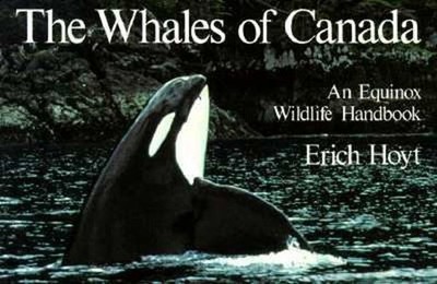 The Whales of Canada: An Equinox Wildlife Handbook by Erich Hoyt