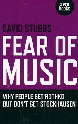 Fear of Music: Why People Get Rothko But Don't Get ... by David Stubbs Paperback