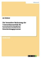 Die Besondere Bedeutung Der Unternehmensethik FüR Betriebswirtschaftliche Entsch