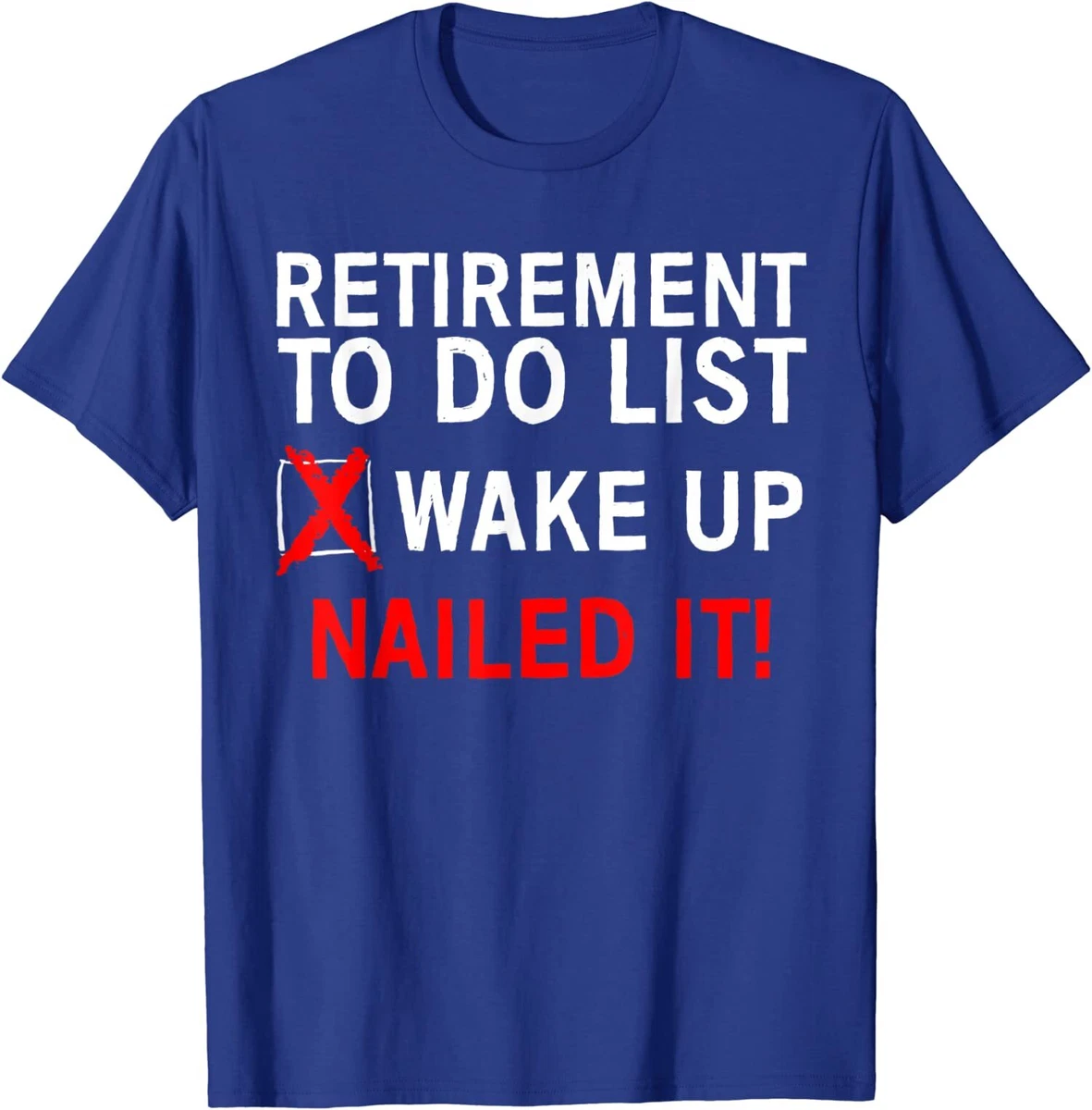 Cool Retirement To Do List Wake Up Nailed It Gift Unisex T-Shirt 