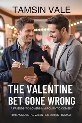 The Valentine Bet Gone Wrong: A Friends-to-Lovers MM Romantic Comedy by Tamsin V