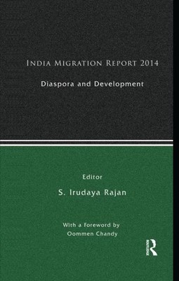 India Migration Report 2014 : Diaspora and Development, Paperback by Rajan, S...