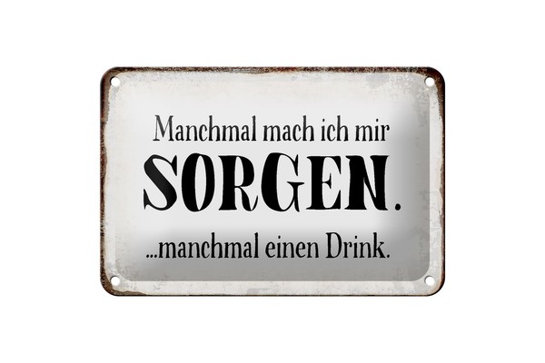 Blechschild Spruch 18X12 Cm Manchmal Sorgen Manchmal Drink Deko Schild-image