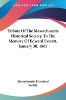 Tribute Of The Massachusetts Historical Society, To The Memory Of Edward...