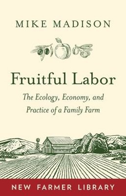 Fruitful Labor : The Ecology, Economy, and Practice of a Family F