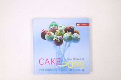 47131 Clare O'Connell CAKEPOPS 25 witzige Rezepte für originelle Kuchen am Stiel