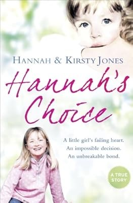 Hannahs Choice: A daughters love for life. The mother who let her make the harde