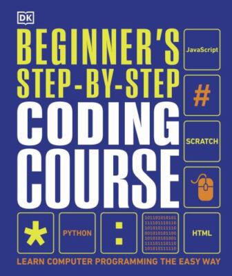 Beginner's Step-by-Step Coding Course: Learn Computer Programming the Easy Way,