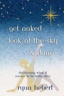 Get Naked, Look at the Sky, and Dance: Discovering What it Means to be Truly Ali