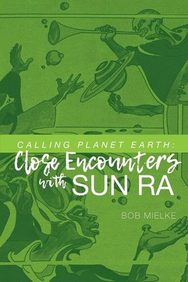 Calling Planet Earth Close Encounters with Sun Ra Bob Mielke Taschenbuch 2019