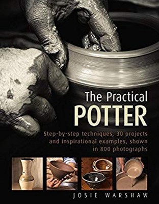 The Practical Potter: Step-By-Step Techniques, 30 Projekte And I
