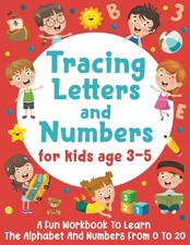 Tracing Letters and Numbers for Kids Age 3-5: A Fun Workbook to Learn The Alphab