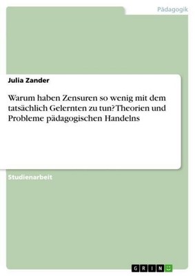 Warum haben Zensuren so wenig mit dem tatsächlich Gelernten zu tun? Theorien und