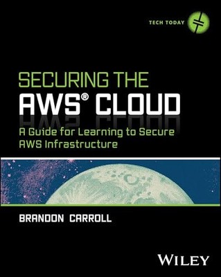 Securing the AWS Cloud: A Guide for Learning to Secure AWS Infrastructure by Br