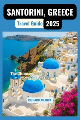 SANTORINI, GREECE TRAVEL GUIDE 2025: The Ultimate Guide for Disc