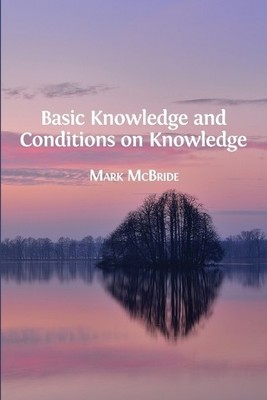 Mark McBride Basic Knowledge and Conditions on Knowledge (Taschenbuch)