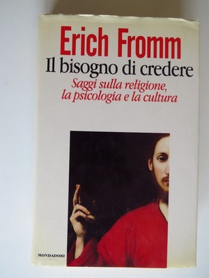 Das Bedürfnis zu glauben - Erich Fromm Mondadori 1997