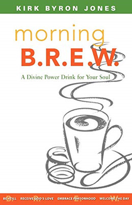 Morning B. R. E. W.: A Divine Power Drink for Your Soul - Paperback NEW Kirk Byr