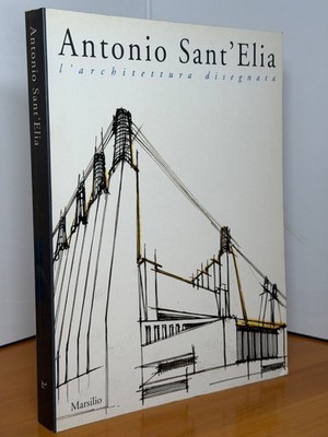 ANTONIO SANT'ELIA DIE GEZEICHNETE ARCHITEKTUR und Marsilio