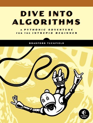 Dive Into Algorithms A Pythonic Adventure for the Intrepid Beginner Tuckfield